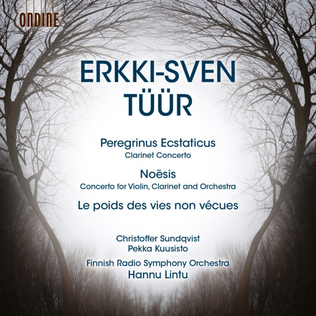 Erkki-Sven Tüür: Peregrinus Ecstaticus, Clarinet Concerto, Le poids des vies non vécues, Noesis, Concerto for Violin and Orchestra